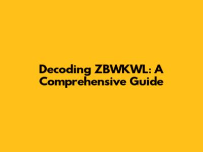 Decoding ZBWKWL: A Comprehensive Guide
