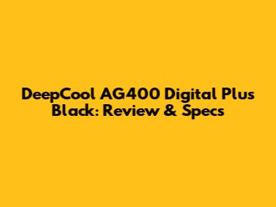 DeepCool AG400 Digital Plus Black: Review & Specs