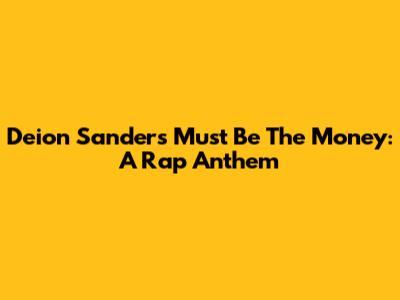 Deion Sanders' "Must Be The Money": A Rap Anthem