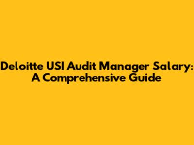 Deloitte USI Audit Manager Salary: A Comprehensive Guide