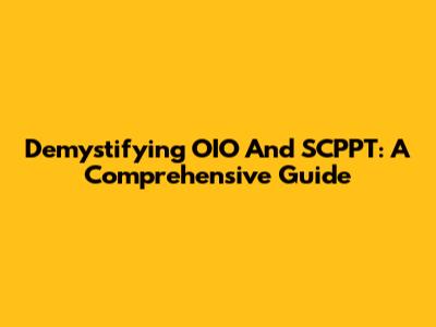 Demystifying OIO And SCPPT: A Comprehensive Guide