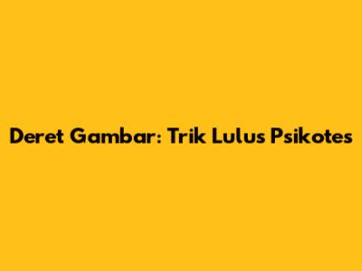 Deret Gambar: Trik Lulus Psikotes