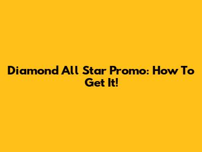 Diamond All Star Promo: How To Get It!
