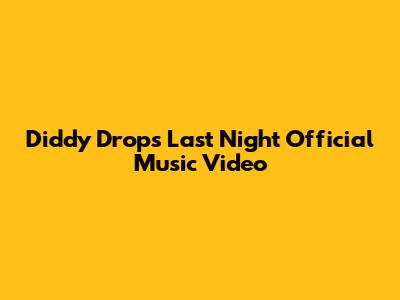 Diddy Drops "Last Night" Official Music Video