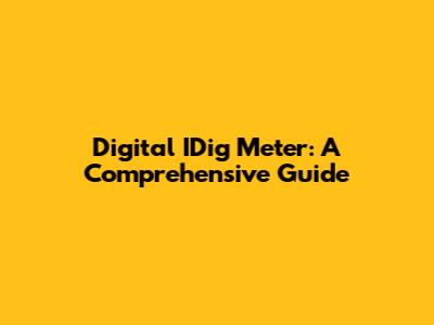 Digital IDig Meter: A Comprehensive Guide
