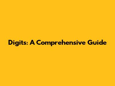 Digits: A Comprehensive Guide