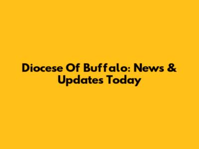 Diocese Of Buffalo: News & Updates Today