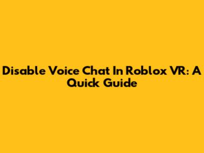 Disable Voice Chat In Roblox VR: A Quick Guide