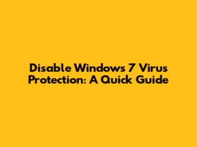 Disable Windows 7 Virus Protection: A Quick Guide