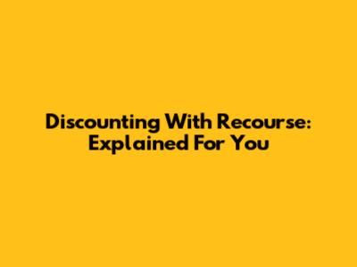 Discounting With Recourse: Explained For You