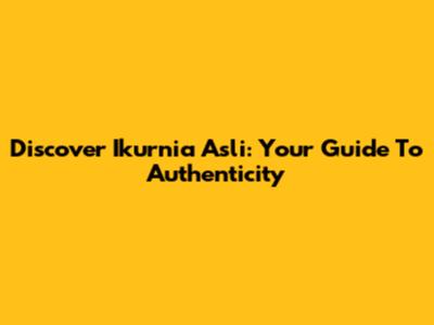 Discover Ikurnia Asli: Your Guide To Authenticity