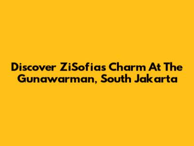 Discover ZiSofia's Charm At The Gunawarman, South Jakarta