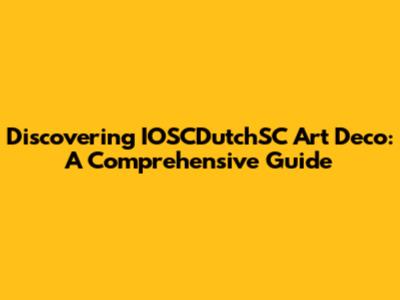 Discovering IOSCDutchSC Art Deco: A Comprehensive Guide