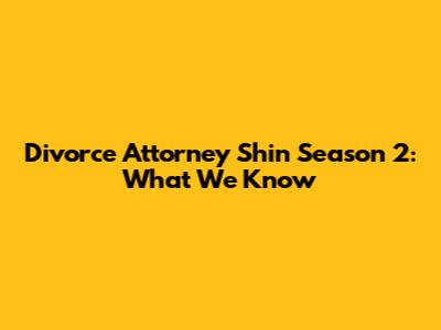 Divorce Attorney Shin Season 2: What We Know