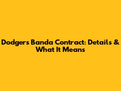 Dodgers Banda Contract: Details & What It Means