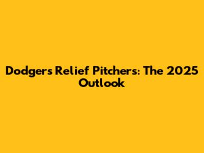 Dodgers Relief Pitchers: The 2025 Outlook
