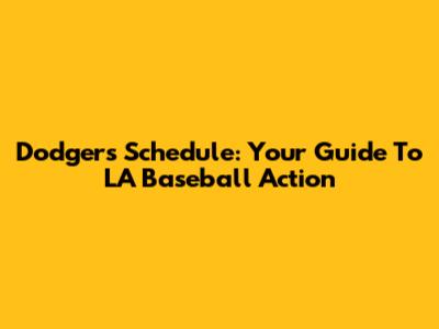 Dodgers Schedule: Your Guide To LA Baseball Action