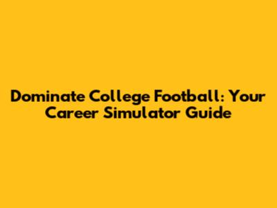 Dominate College Football: Your Career Simulator Guide