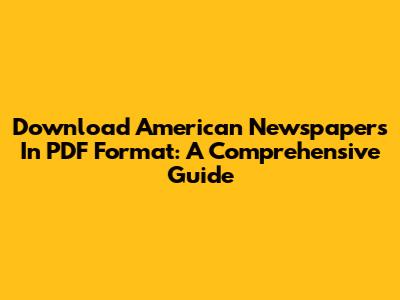 Download American Newspapers In PDF Format: A Comprehensive Guide