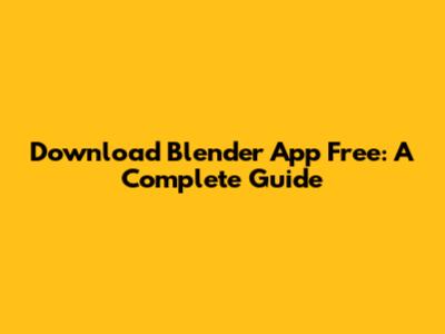 Download Blender App Free: A Complete Guide