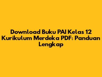 Download Buku PAI Kelas 12 Kurikulum Merdeka PDF: Panduan Lengkap