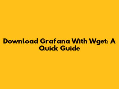 Download Grafana With Wget: A Quick Guide