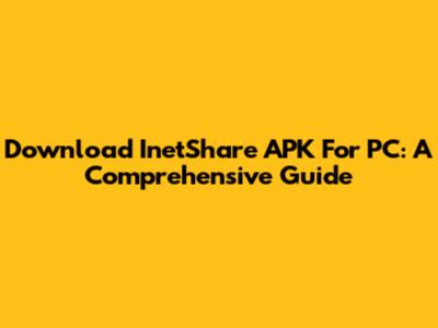 Download InetShare APK For PC: A Comprehensive Guide
