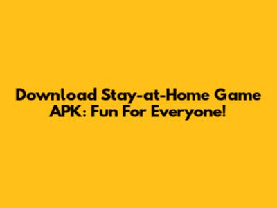 Download Stay-at-Home Game APK: Fun For Everyone!