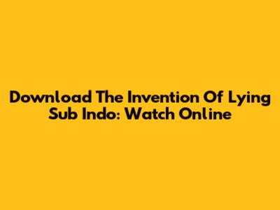 Download The Invention Of Lying Sub Indo: Watch Online