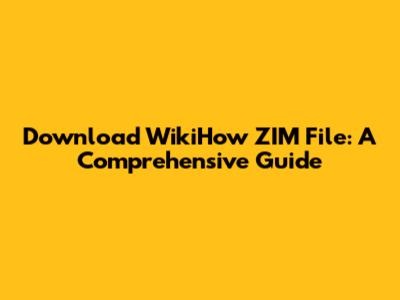 Download WikiHow ZIM File: A Comprehensive Guide