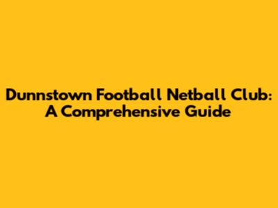Dunnstown Football Netball Club: A Comprehensive Guide