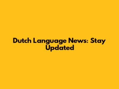 Dutch Language News: Stay Updated