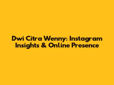 Dwi Citra Wenny: Instagram Insights & Online Presence