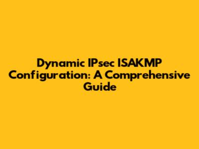 Dynamic IPsec ISAKMP Configuration: A Comprehensive Guide