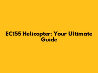 EC155 Helicopter: Your Ultimate Guide