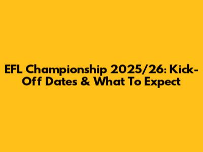 EFL Championship 2025/26: Kick-Off Dates & What To Expect
