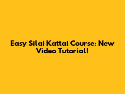 Easy Silai Kattai Course: New Video Tutorial!