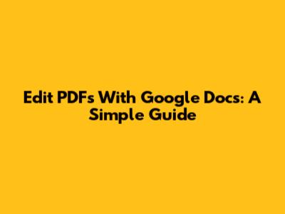 Edit PDFs With Google Docs: A Simple Guide