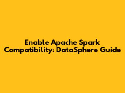 Enable Apache Spark Compatibility: DataSphere Guide