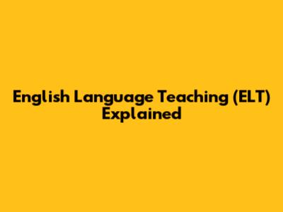 English Language Teaching (ELT) Explained