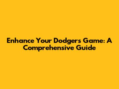 Enhance Your Dodgers Game: A Comprehensive Guide