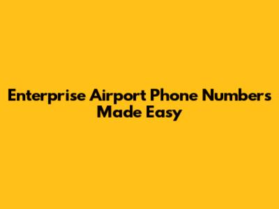 Enterprise Airport Phone Numbers Made Easy