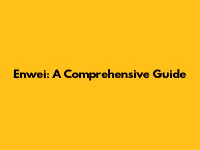 Enwei: A Comprehensive Guide
