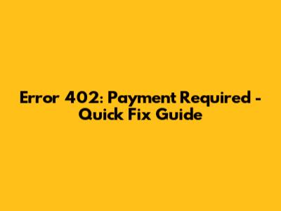 Error 402: Payment Required - Quick Fix Guide