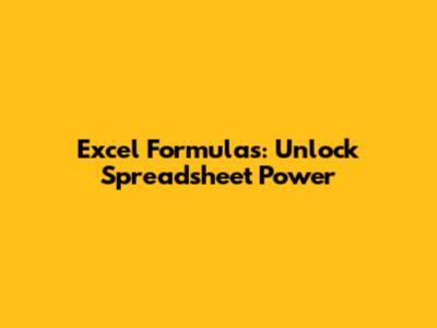 Excel Formulas: Unlock Spreadsheet Power