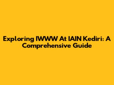 Exploring IWWW At IAIN Kediri: A Comprehensive Guide