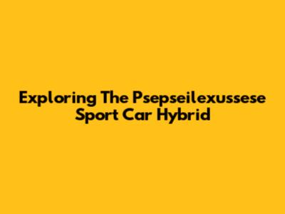 Exploring The Psepseilexussese Sport Car Hybrid