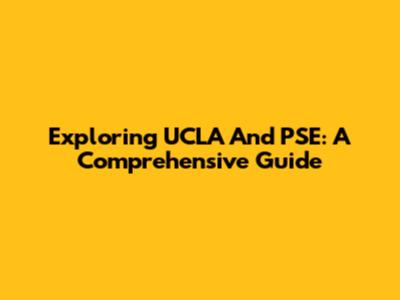 Exploring UCLA And PSE: A Comprehensive Guide