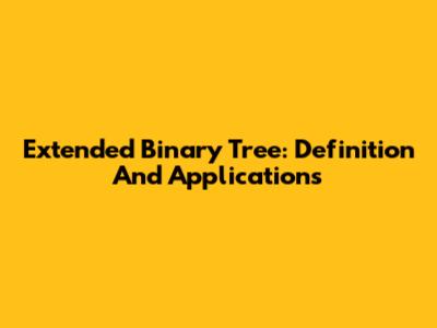 Extended Binary Tree: Definition And Applications