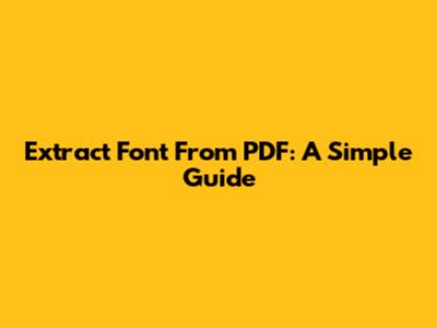 Extract Font From PDF: A Simple Guide
